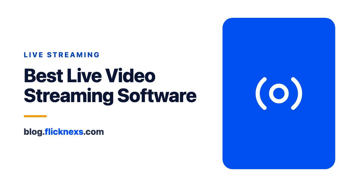 Live Video Streaming Software: Choosing the Best Tool for Your Needs