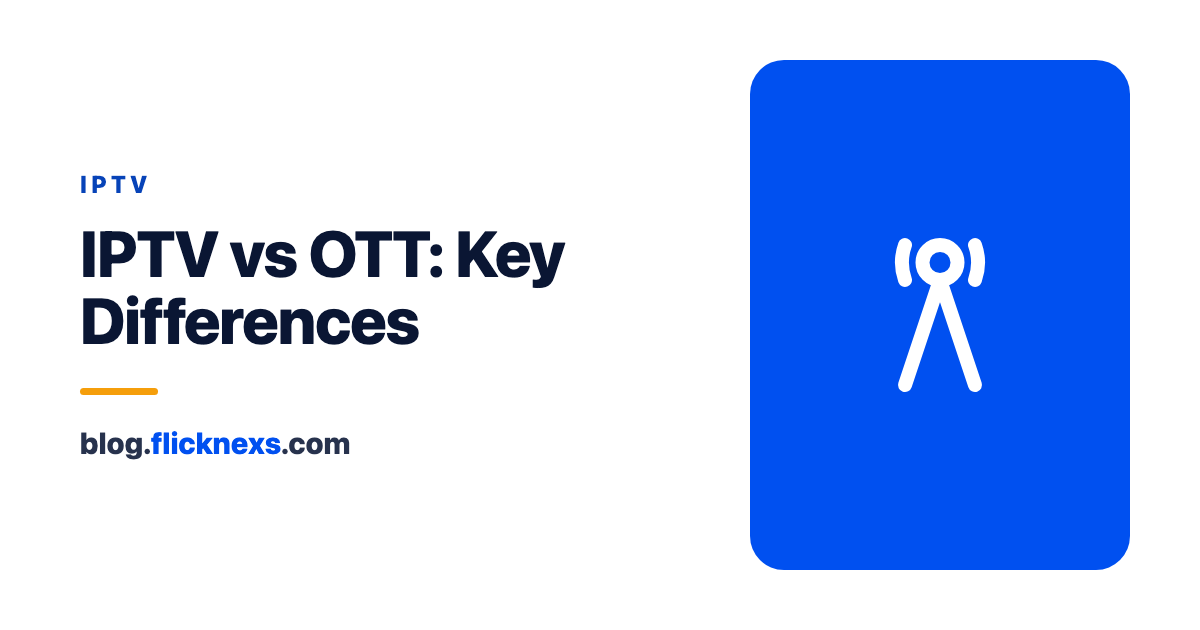 IPTV vs OTT: Key Differences and Choosing the Right Option