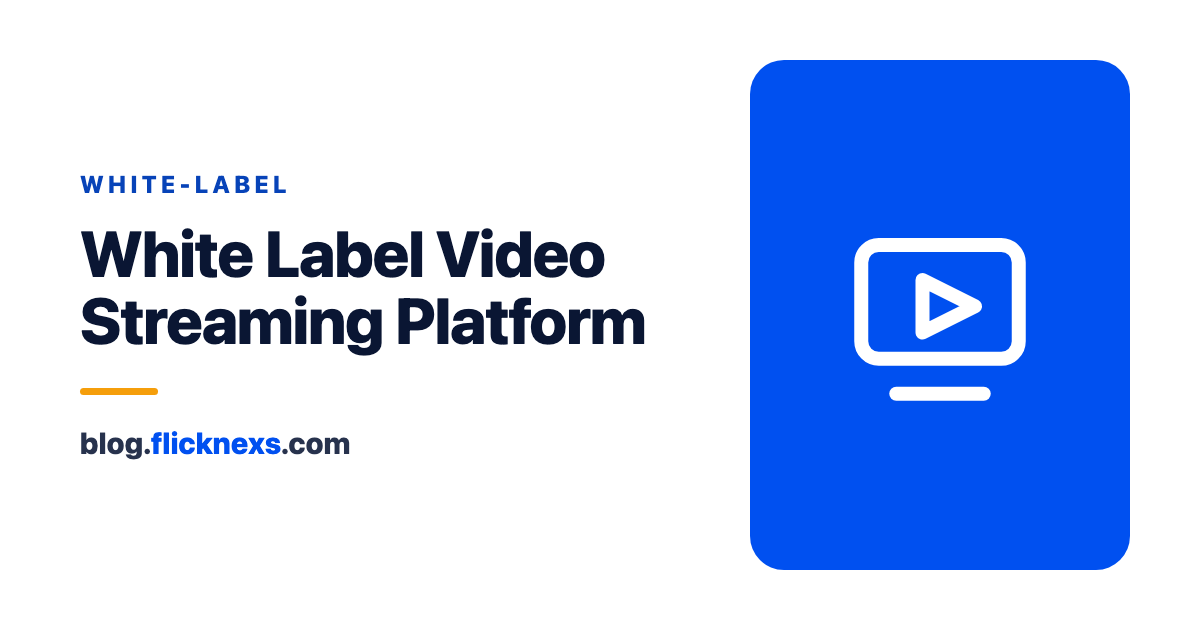 White Label Video Streaming Platform: A Comprehensive Guide