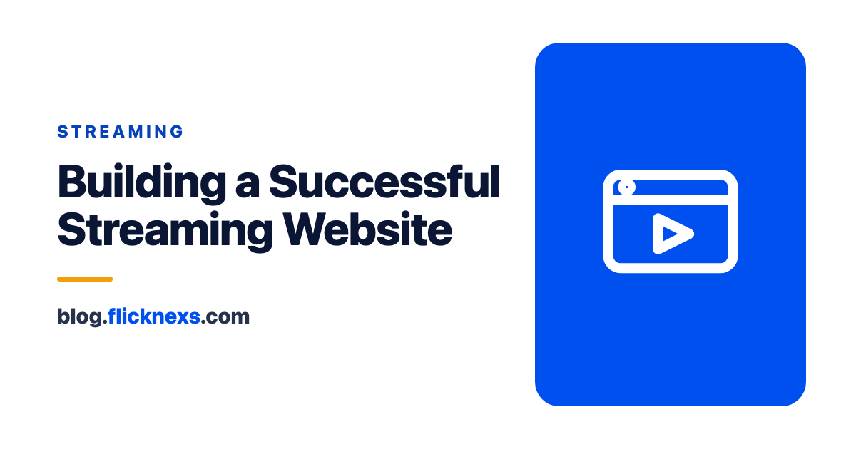Planning and Building a Successful Streaming Website