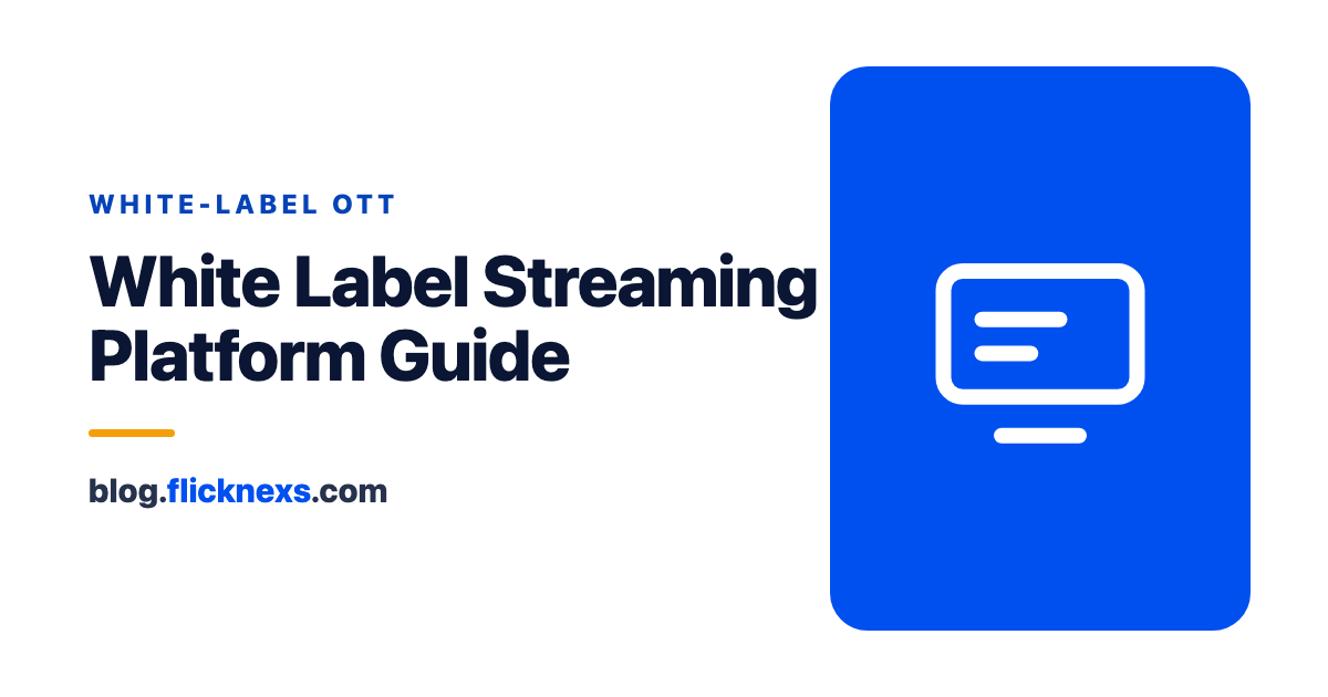 White Label Streaming Platform: A Comprehensive Guide for Businesses