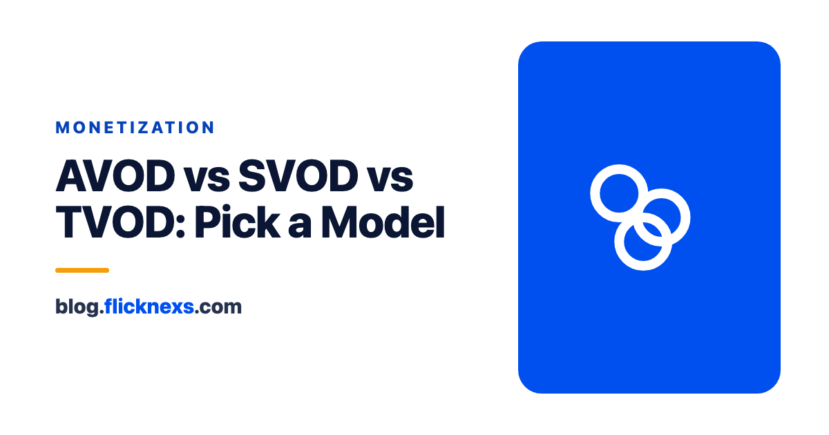 AVOD vs SVOD vs TVOD: How to Choose The Right Model?