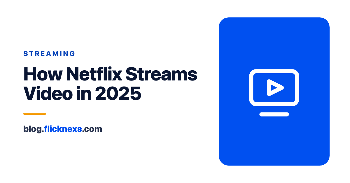How Netflix Streams Video in 2025?