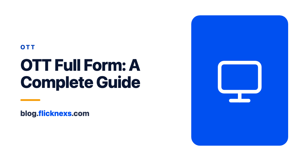 What is OTT Full Form? A Complete Guide to Media Streaming