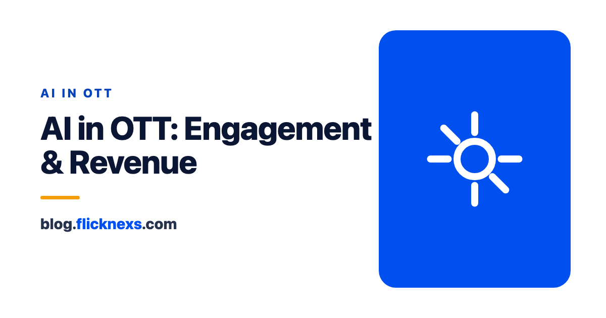 AI in OTT Platforms: How AI Is Transforming Streaming Engagement and Revenue (2026 Guide)