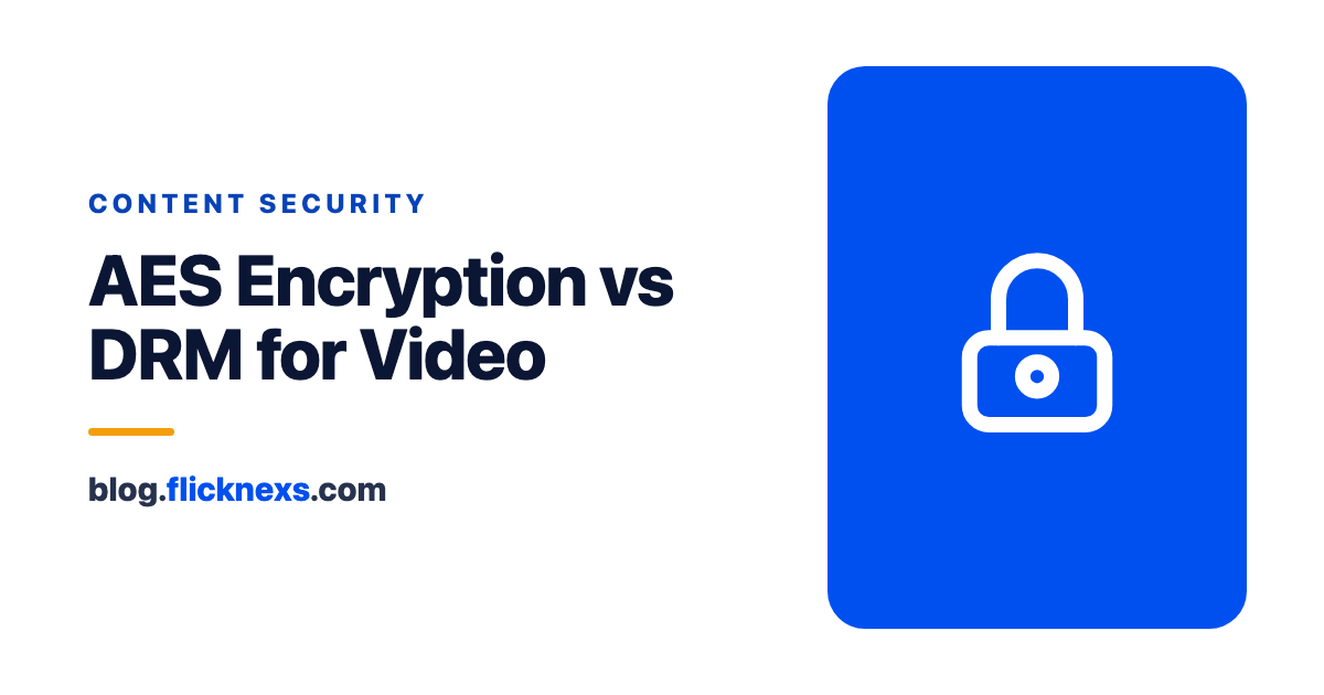 AES Encryption vs DRM for Video: What Actually Protects Your Content
