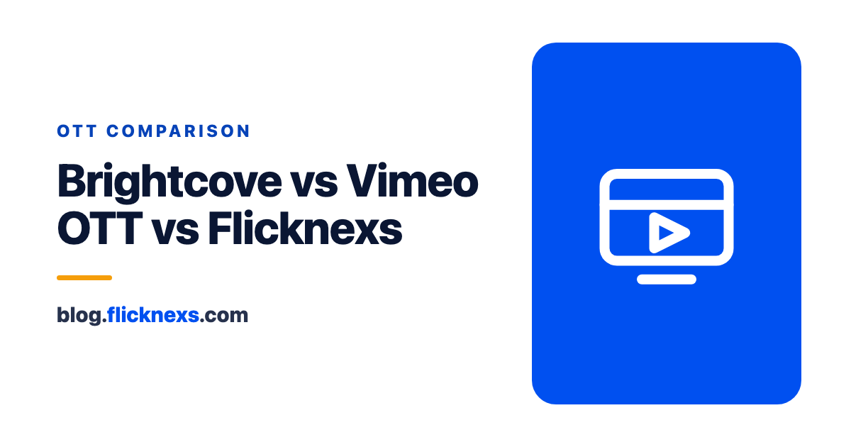 Brightcove vs Flicknexs vs Vimeo OTT: Enterprise Video Platform Comparison
