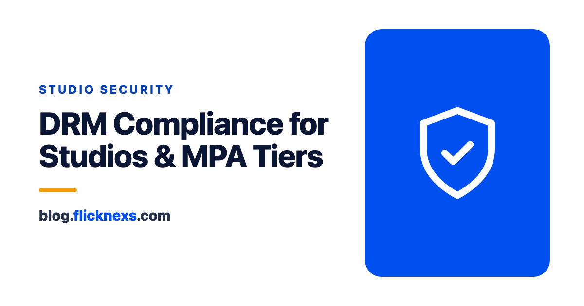 DRM Compliance for Studios: Meeting MPA & Hollywood Protection Tiers