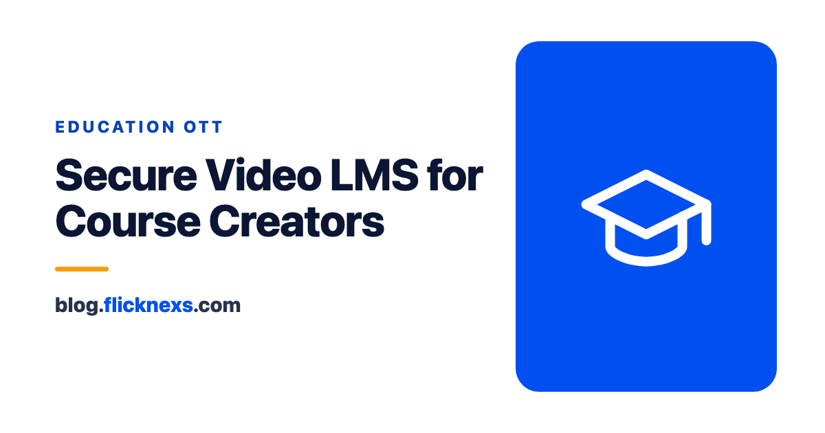 Education & E-Learning Streaming Platform: Secure Video LMS for Creators