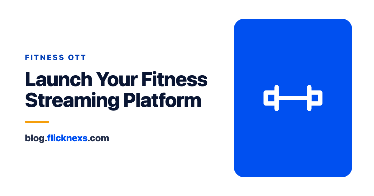 Fitness Streaming App: Launch an On-Demand & Live Workout OTT Platform