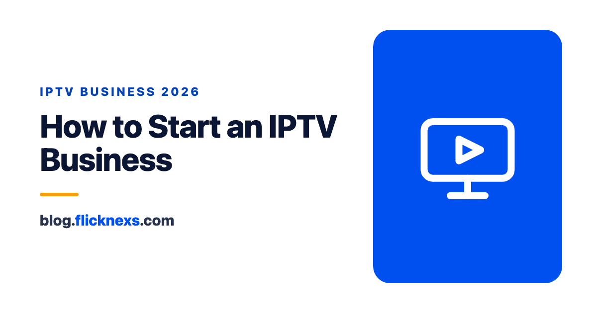 How to Start an IPTV Business in 2026: Middleware, Licensing & Monetization