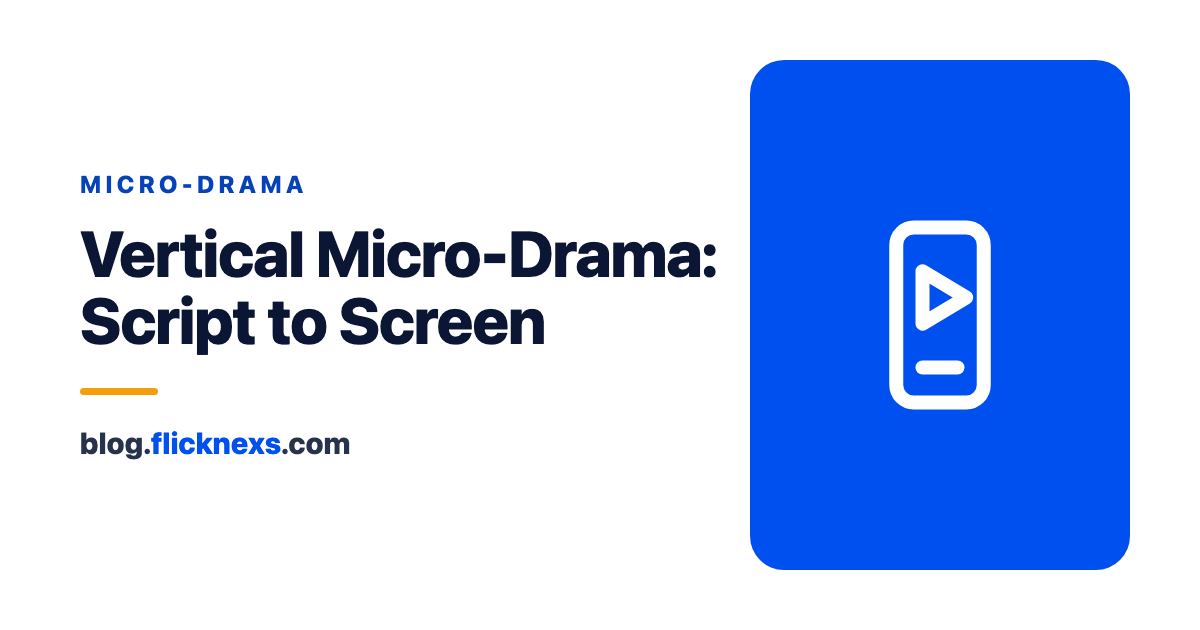 How to Write and Produce a Vertical Micro-Drama Series (Script to Screen)