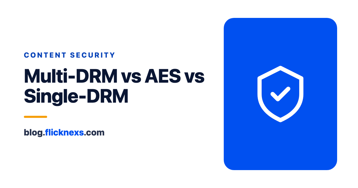 Multi-DRM vs AES vs Single-DRM: Which Studio-Grade Protection Do You Need?