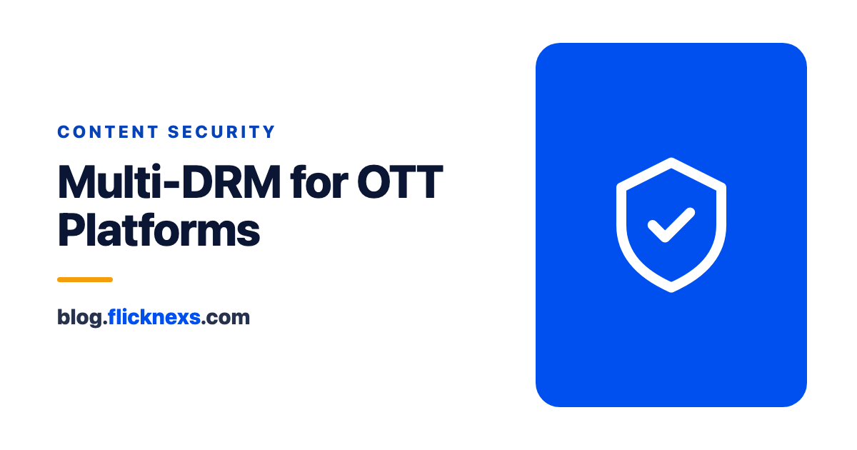 Multi-DRM Explained: Widevine, FairPlay & PlayReady for OTT Platforms