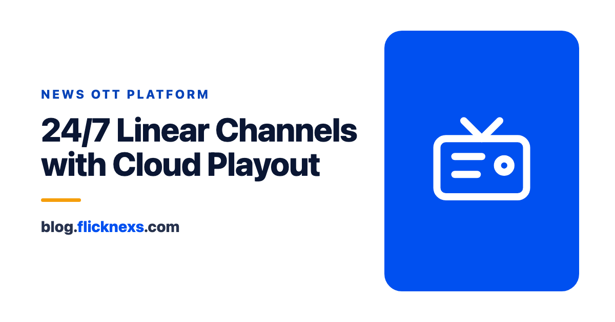 News & Broadcast OTT Platform: 24/7 Linear Channels with Cloud Playout