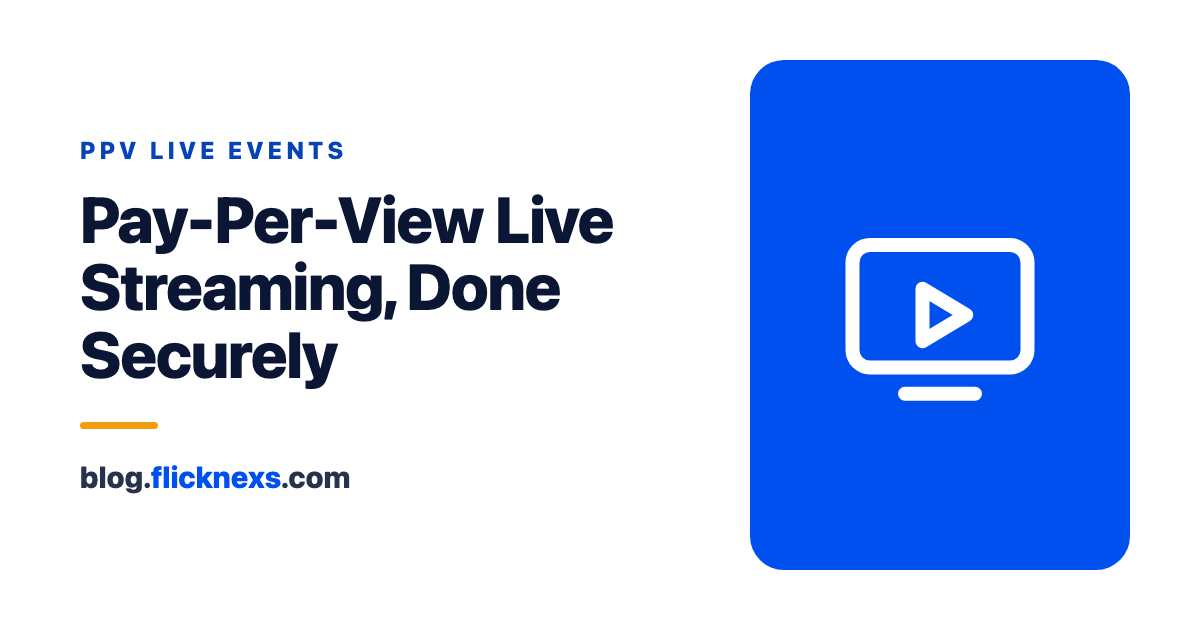 Pay-Per-View Live Streaming: Monetize Sports, Concerts & Events Securely