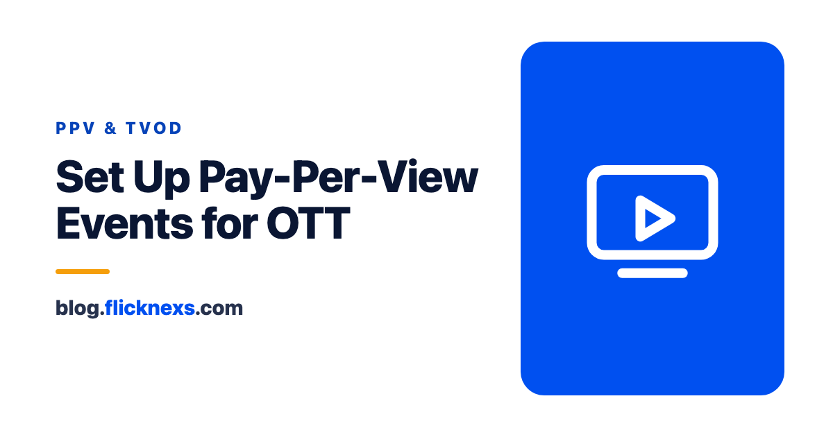 How to Set Up Pay-Per-View Events: PPV Ticketing & Rentals for OTT