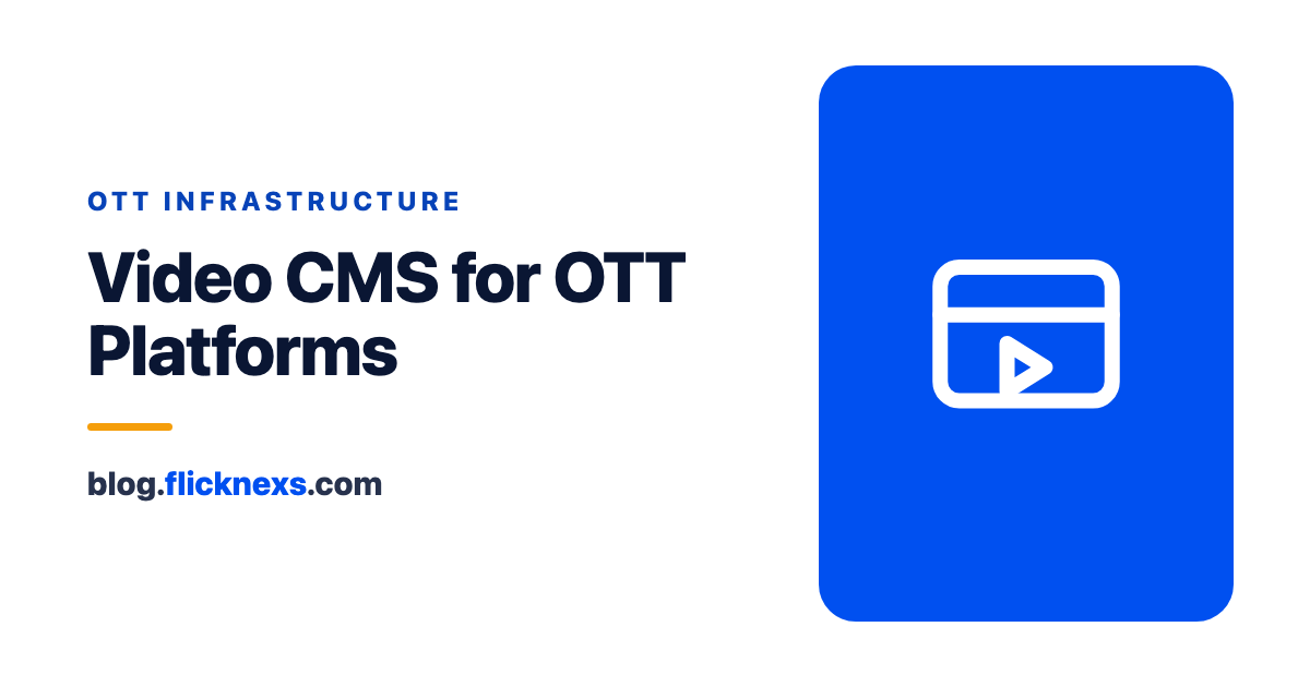 Video CMS: What a Content Management System Should Do for Your OTT Business